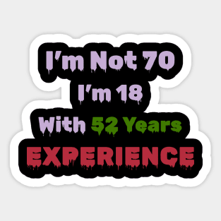 70th Birthday Gift - I'm Not 70 I'm 18 With 52 Years Experience Sticker